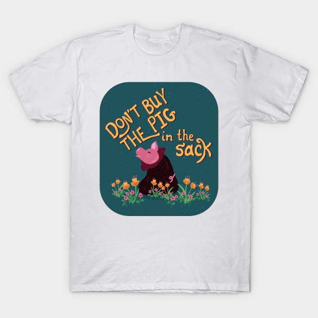 Don't Buy the Pig in the Sack | blue yellow T-Shirt by Ipoole